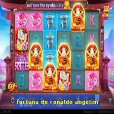 fortuna de ronaldo angelim